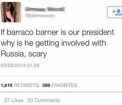 stupid twitter comments - If barraco barner is our president why is he getting involved with Russia, scary 03032014 1,618 589 Favorites 27 20