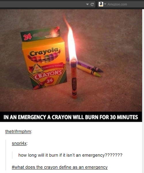 most important image ever - c a Amazon.com 2013 Crayola Crayons 24 Crayola In An Emergency A Crayon Will Burn For 30 Minutes thetrifrmphm snorl4x how long will it burn if it isn't an emergency??????? does the crayon define as an emergency