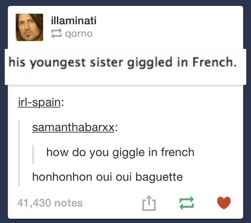 laugh in french - illaminati qorno his youngest sister giggled in French. irlspain samanthabarxx how do you giggle in french honhonhon oui oui baguette 41,430 notes