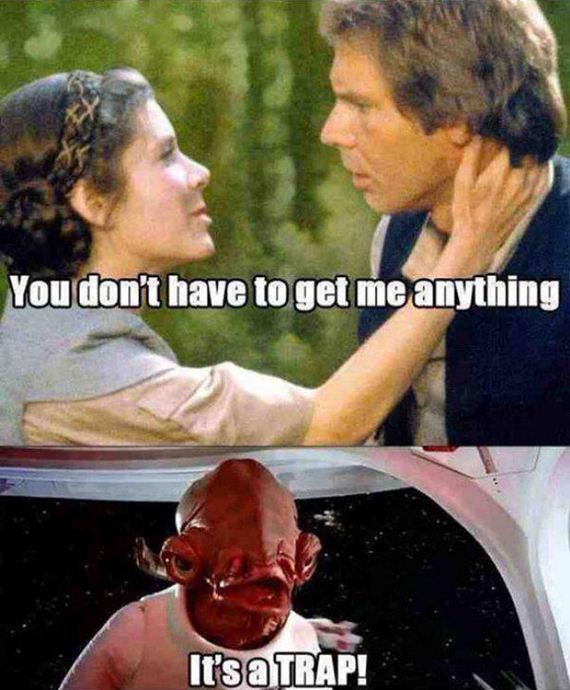 star wars leia funny - You don't have to get me anything It's a Trap!