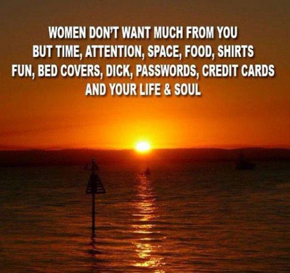 horizon - Women Don'T Want Much From You But Time, Attention, Space, Food, Shirts Fun, Bed Covers, Dick, Passwords, Credit Cards And Your Life & Soul