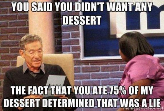 ll call you back meme - You Said You Didn'T Want Any Dessert The Fact That You Ate 75% Of My Dessert Determined That Was A Lie Terheyenet Tuet