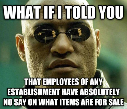 government shutdown funny - What If I Told You That Employees Of Any Establishment Have Absolutely No Say On What Items Are For Sale