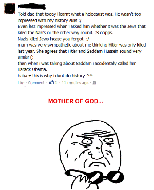 mother of god meme transparent - Told dad that today i learnt what a holocaust was. He wasn't too impressed with my history skills Even less impressed when i asked him whether it was the Jews that killed the Nazi's or the other way round. S oopps. Nazi's 