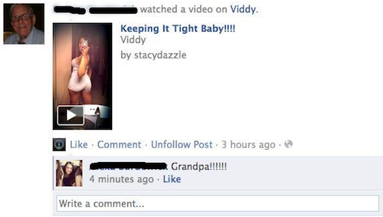 facebook embarrassing - watched a video on Viddy. Keeping It Tight Baby!!!! Viddy by stacydazzle . Comment. Un Post. 3 hours ago Grandpa!!!! 4 minutes ago Write a comment...