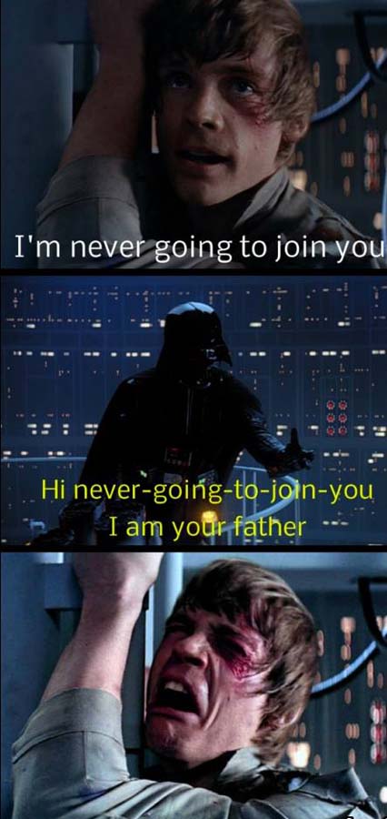 dad jokes - star wars dad jokes - I'm never going to join you Hi nevergoingtojoinyou I am your father