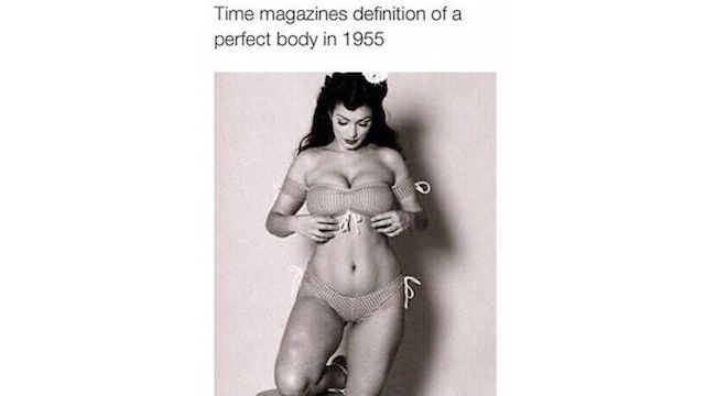 Perfect Body:  Is she pretty? Heck yeah. Was she a Time Magazine image of perfection in 1955? Nope.  In 1955, a photo of a woman in a bikini published in Time would have been the moral scandal to end all scandals. People would have rioted over a trusted publication publishing pornography. Which is funny, because that's actually a black & white version of a 2004 photo of Aria Giovanni -- a porn star.