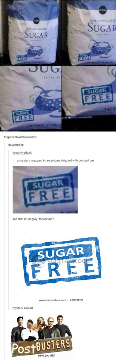 sugar free sugar meme - Pure Granulated Pore Granulated Sugar Sugar Sug Sugar Free Net Sugar Free Vetwdiolas thepocketwatchparadox davestrider dreamingdusk a mystery wrapped in an enigma drizzled with conundrum Sugar Free see that bit of grey, faded text?