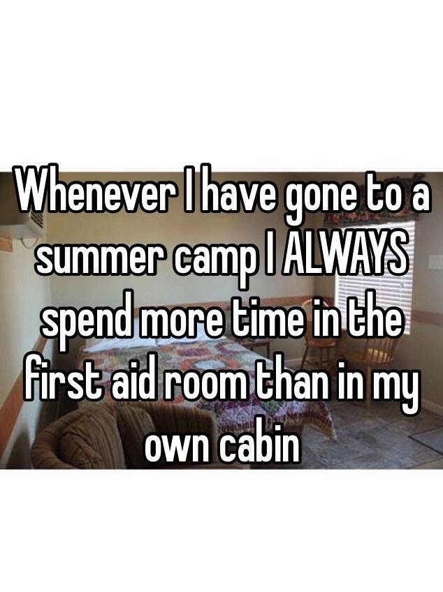 whisper - human behavior - Whenever Ihave gone to a summer campI Always spend more time in the first aid room than in my A own cabin