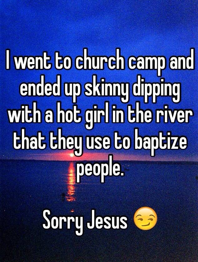 whisper - atmosphere - I went to church camp and ended up skinny dipping with a hot girl in the river that they use to baptize people. Sorry Jesus