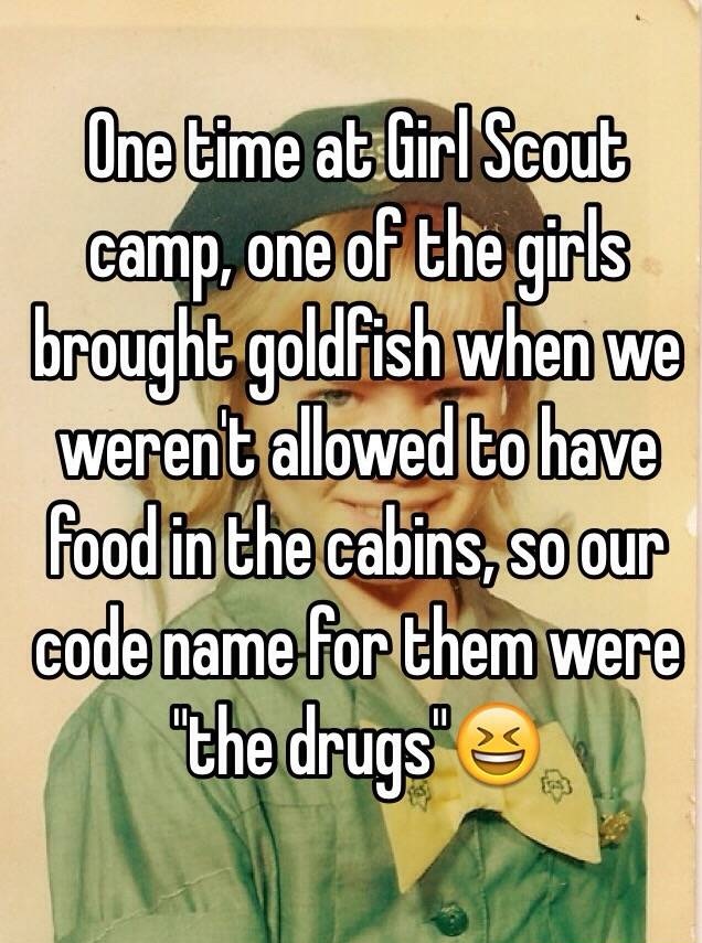 whisper - human behavior - One time at Girl Scout camp, one of the girls brought goldfish when we werent allowed to have food in the cabins, so our code name for them were the drugs 3
