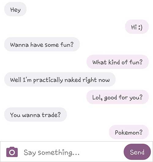 flirty and funny text messages - Hey Hi Wanna have some fun? What kind of fun? Well I'm practically naked right now Lol, good for you? You wanna trade? Pokemon ? O Say Something... Send
