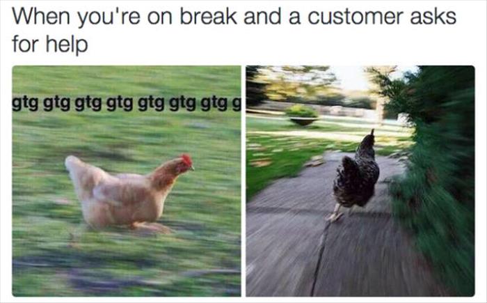 gtg meme - When you're on break and a customer asks for help gtg gtg gtg gtg gtg gtg gtgg