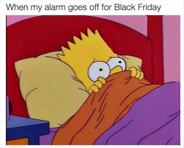 When my alarm goes off for Black Friday