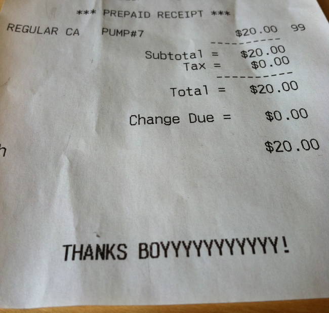 receipt funny - Prepaid Receipt Regular Ca Pump 99 $20.00 $20.00 $0.00 Subtotal Tax $20.00 Total Change Due $0.00 $20.00 Thanks Boyyyyyyyyyyy!