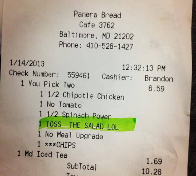 receipt - Panera Bread Cafe 3762 Baltimore, Md 21202 Phone 4105281427 1142013 13 Pm Check Number 559461 Cashier Brandon 1 You Pick Two 8.59 1 12 Chipotle Chicken 1 No Tomato 1 12 Spinach Power 1 Toss The Salad Lol 1 No Meal Upgrade 1 Chips 1 Md Iced Tea 1
