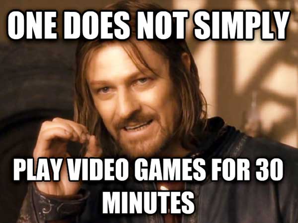 boromir memes - One Does Not Simply Play Video Games For 30 Minutes