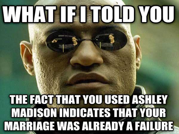 successful black man meme - What If I Told You The Fact That You Used Ashley Madison Indicates That Your Marriage Was Already A Failure