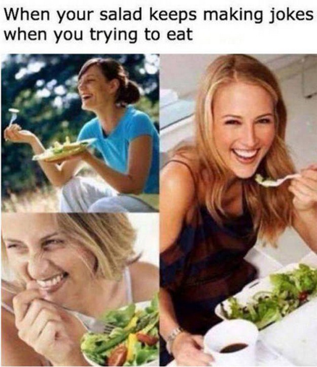 salad is funny - When your salad keeps making jokes when you trying to eat