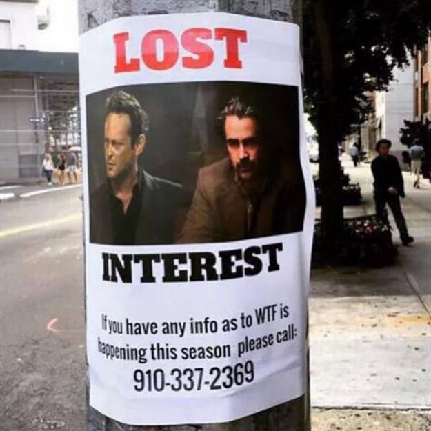 true detective 2 meme - Lost Interest Tyou have any info as to Wtf Is teppening this season please 9103372369