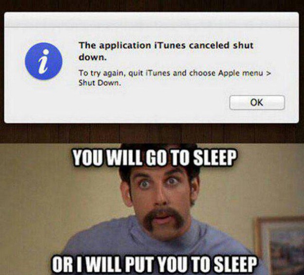 guy turning off a computer - The application iTunes canceled shut down. To try again, quit iTunes and choose Apple menu > Shut Down. Ok You Will Go To Sleep Or I Will Put You To Sleep