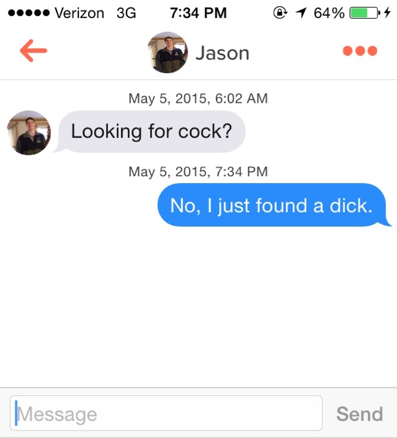 funny tinder comebacks - ... Verizon 3G @ 1 64% 4 Jason , Looking for cock? , No, I just found a dick. Message Send