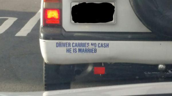 funny bumper stickers - Driver Carries No Cash He Is Marrieb