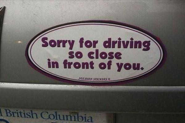 witty bumper stickers - Sorry for driving so close in front of you. Jailbird Stickers 1 British Columbia