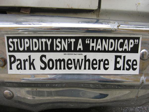 appropriate bumper stickers funny - Stupidity Isn'T A Handicap Park Somewhere Else 980 2004 Bad Habits