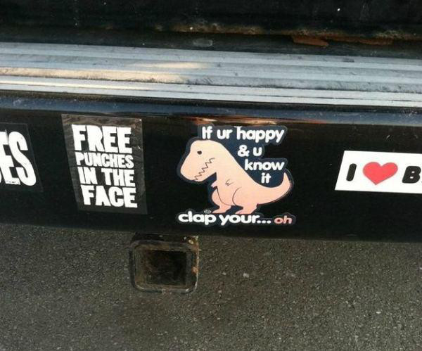 hilarious bumper stickers - If ur happy & U Free Punches In The know B it Face clap your... oh