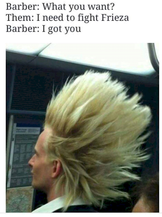 super saiyan hair meme - Barber What you want? Them I need to fight Frieza Barber I got you