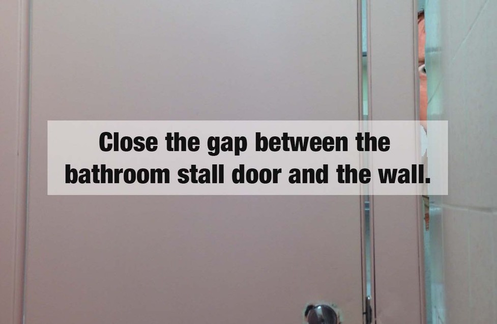 us bathroom stall gap - Close the gap between the bathroom stall door and the wall.