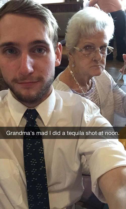 snapchats s - Grandma's mad I did a tequila shot at noon.