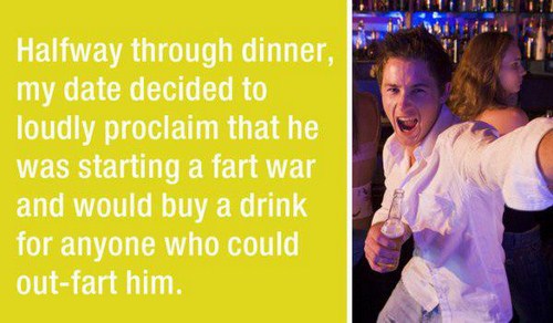 drunk at bar - Halfway through dinner, my date decided to loudly proclaim that he was starting a fart war and would buy a drink for anyone who could outfart him.