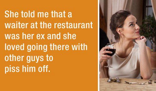 first date horror stories - She told me that a waiter at the restaurant was her ex and she loved going there with other guys to piss him off.