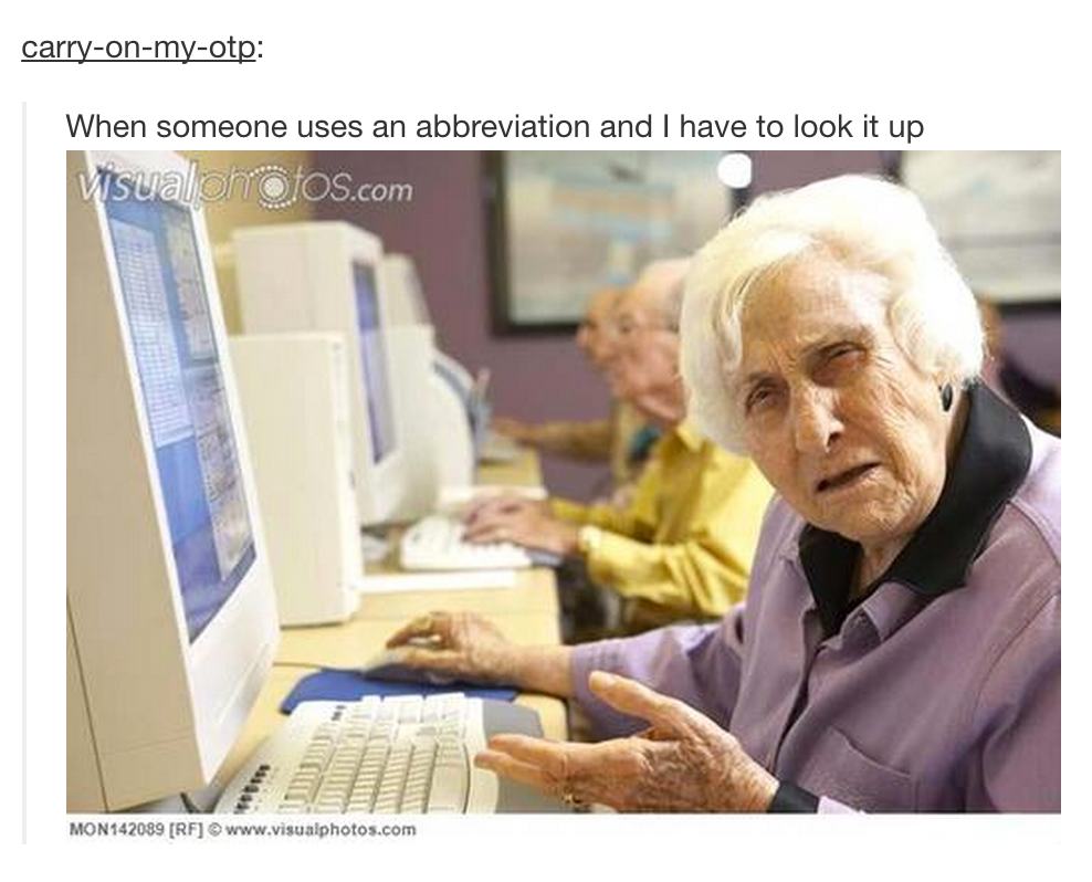 tumblr - confused old lady computer - carryonmyotp When someone uses an abbreviation and I have to look it up visualphotos.com Mon 142089 Rf