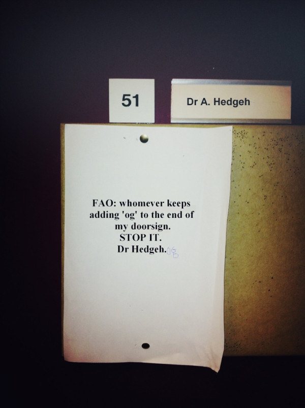 dr a hedgeh - Dr A. Hedgeh Fao whomever keeps adding 'og' to the end of my doorsign. Stop It. Dr Hedgeh.