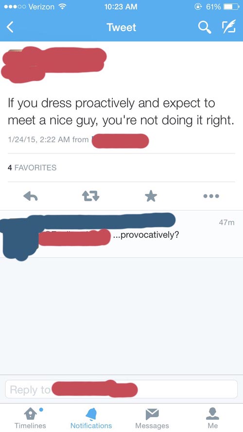 feminism expectation vs reality - ...O0 Verizon @ 61% Tweet If you dress proactively and expect to meet a nice guy, you're not doing it right. 12415, from 4 Favorites 47m ...provocatively? to Timelines Notifications Messages