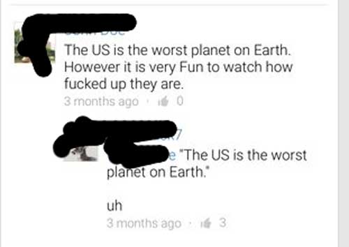 design - The Us is the worst planet on Earth. However it is very Fun to watch how fucked up they are. 3 months ago e "The Us is the worst planet on Earth. uh 3 months ago 163