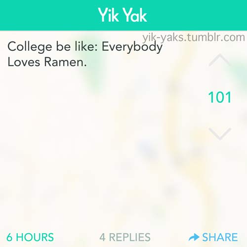 yik yak - Yik Yak yikyaks.tumblr.com College be Everybody Loves Ramen. 6 Hours 4 Replies