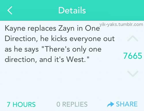 diagram - Details yikyaks.tumblr.com Kayne replaces Zayn in One Direction, he kicks everyone out as he says "There's only one direction, and it's West." 7665 7 Hours O Replies