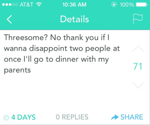 funny yik yak - ...00 At&T @ 100% Details Threesome? No thank you if I wanna disappoint two people at once I'll go to dinner with my parents 4 Days O Replies