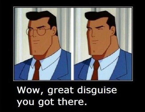 cartoon logic superman - Wow, great disguise you got there.