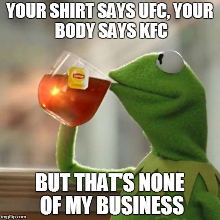 burning the american flag quotes - Your Shirt Says Ufc, Your Body Says Kfc But That'S None Of My Business imgflip.com