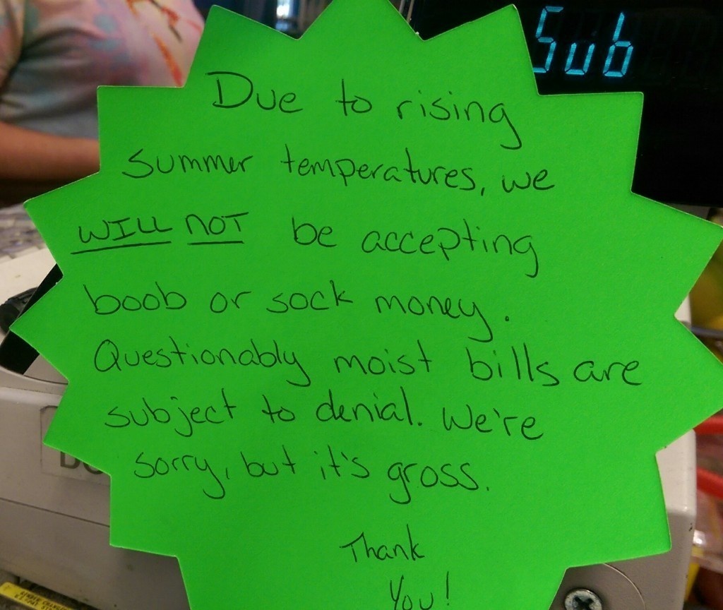 no boob money sign - Due to rising summer temperatures, we Will Not be accepting boob or sock money. Questionably moist bills are subject to denial. We're sorry, but it's gross. Thank