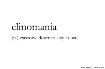tumblr -serendipity quotes - clinomania n. excessive desire to stay in bed Other Wordly.Tumblr.Com