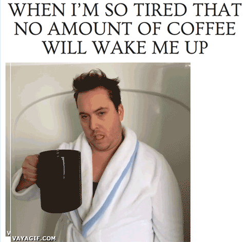 tumblr -funny tired man - When I'M So Tired That No Amount Of Coffee Will Wake Me Up Vayagif.Com