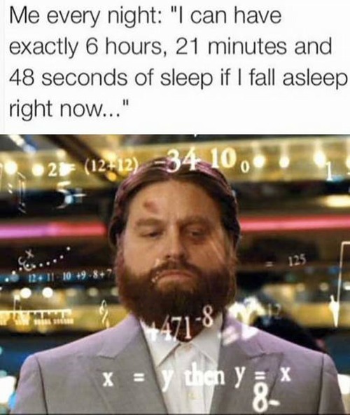 zach galifianakis numbers - Me every night "I can have exactly 6 hours, 21 minutes and 48 seconds of sleep if I fall asleep right now..." 02 1212 34 10, 125 471" x y then y x