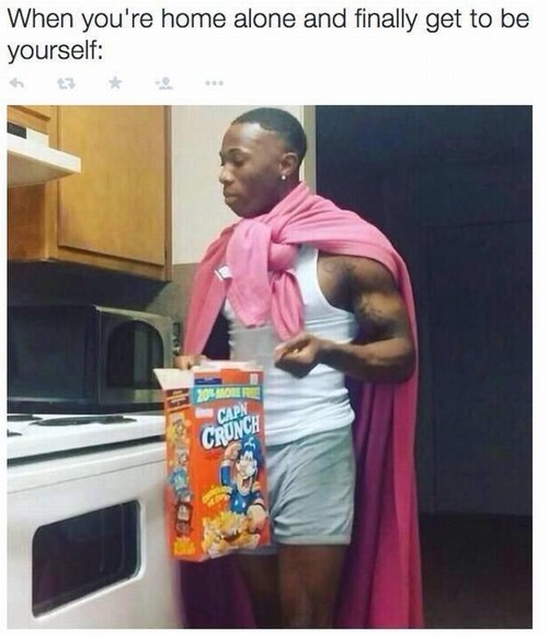 funny meme pose - When you're home alone and finally get to be yourself Capn Crunch