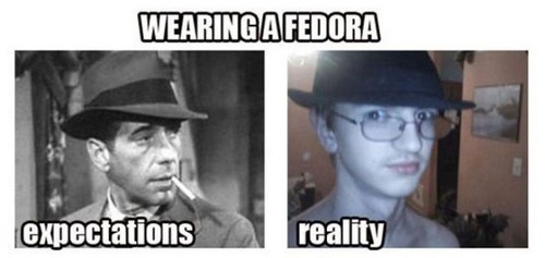 fedora what you think you look like - Wearing A Fedora expectations real